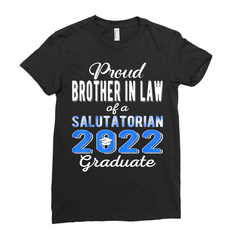 Proud Brother In Law 2022 Salutatorian Class 2022 Graduate T Shirt Ladies Fitted T-Shirt by towamingle | Artistshot