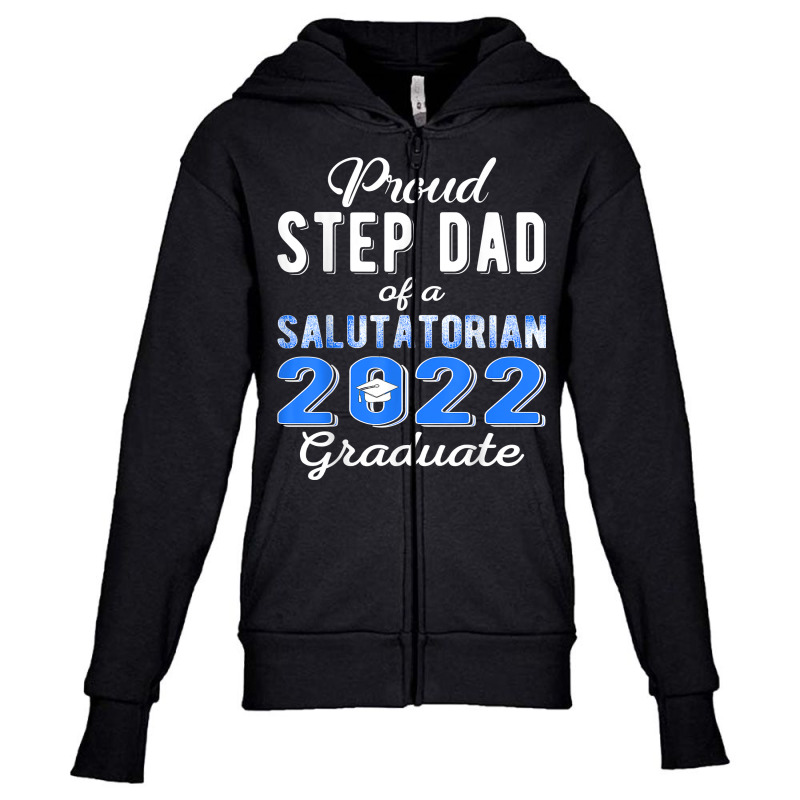 Proud Step Dad Of 2022 Salutatorian Class 2022 Graduate T Shirt Youth Zipper Hoodie by towamingle | Artistshot