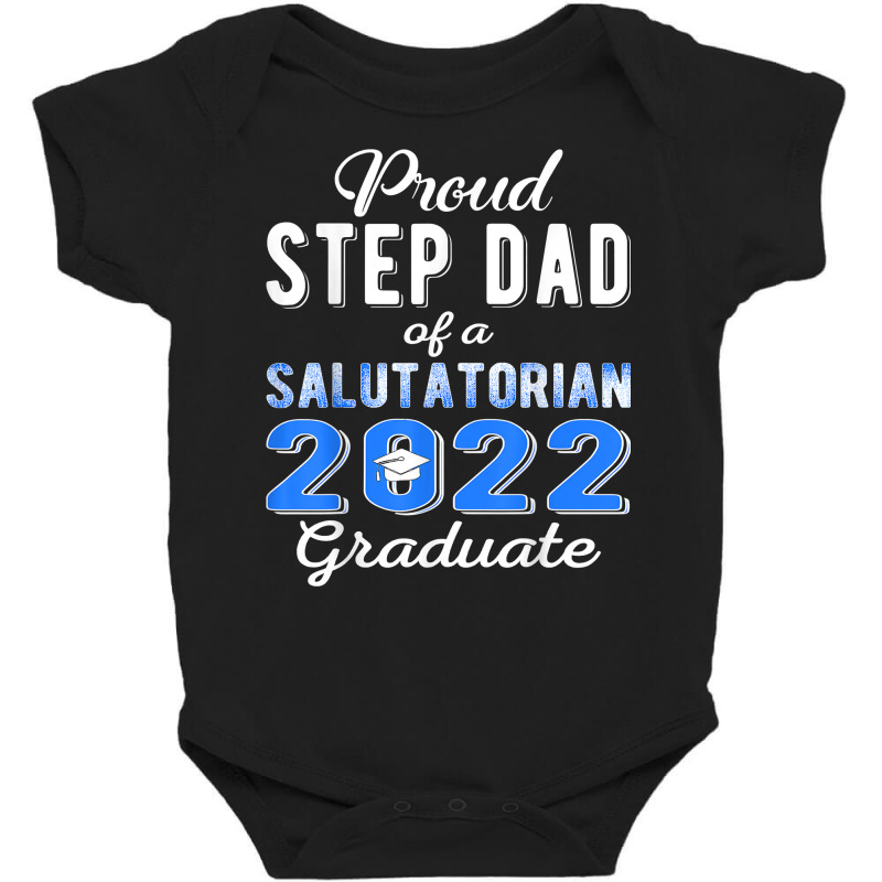 Proud Step Dad Of 2022 Salutatorian Class 2022 Graduate T Shirt Baby Bodysuit by towamingle | Artistshot