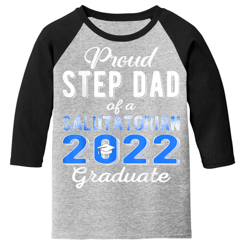 Proud Step Dad Of 2022 Salutatorian Class 2022 Graduate T Shirt Youth 3/4 Sleeve by towamingle | Artistshot