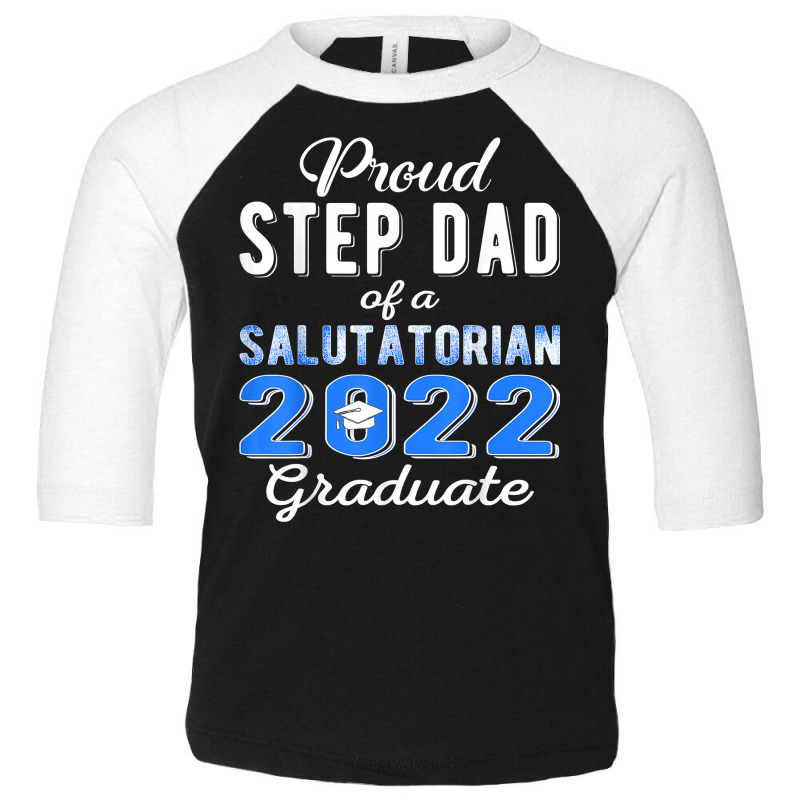 Proud Step Dad Of 2022 Salutatorian Class 2022 Graduate T Shirt Toddler 3/4 Sleeve Tee by towamingle | Artistshot