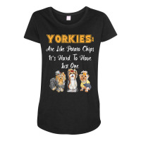 Yorkies Are Like Potato Chips Funny Yorkshire Terrier Gift T Shirt Maternity Scoop Neck T-shirt | Artistshot