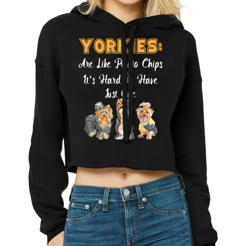 Yorkies Are Like Potato Chips Funny Yorkshire Terrier Gift T Shirt Cropped Hoodie by lissuttie | Artistshot