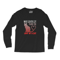 What Greater Gift Than The Love Of A Cat Long Sleeve Shirts | Artistshot