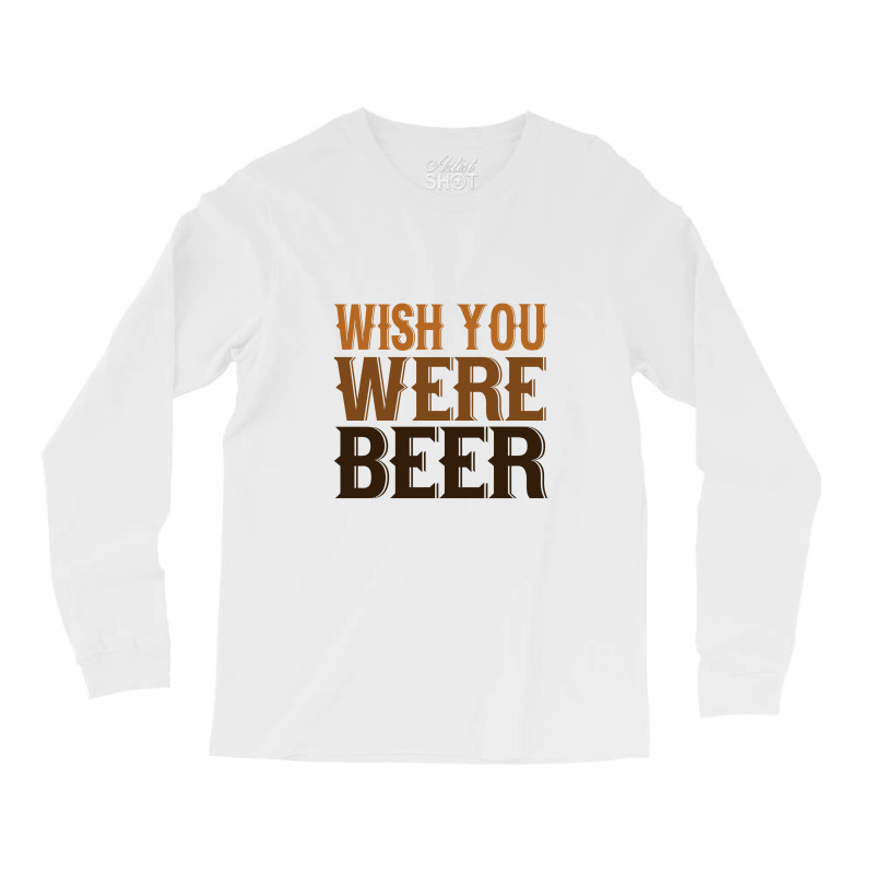 Wish You Were Beer Long Sleeve Shirts | Artistshot