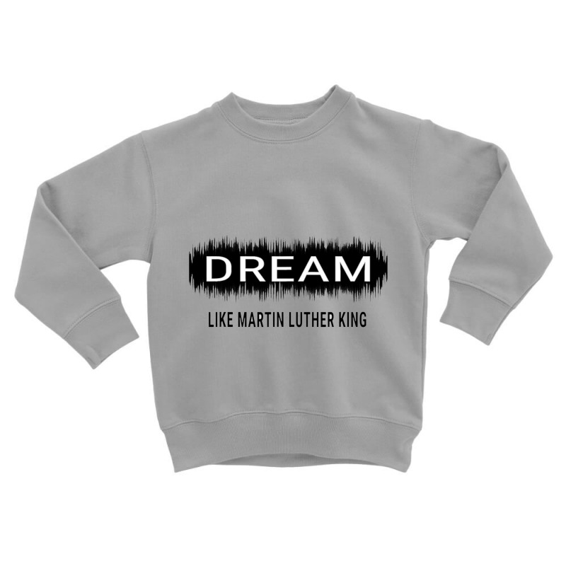 Dream Like Martin Luther King Jr Day Motivational Men Women Toddler Sweatshirt by irhamtsani | Artistshot