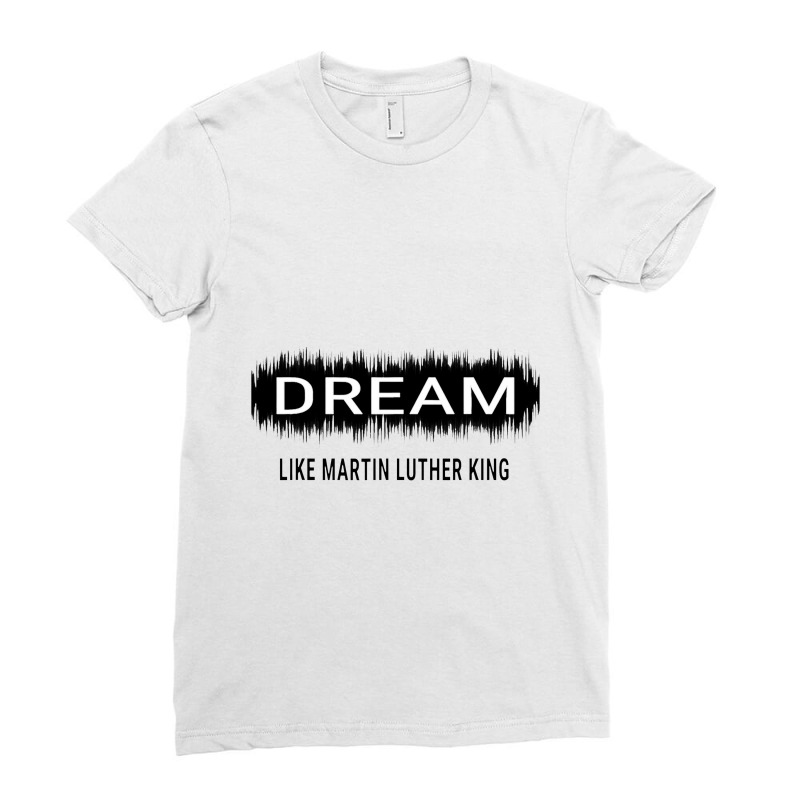 Dream Like Martin Luther King Jr Day Motivational Men Women Ladies Fitted T-Shirt by irhamtsani | Artistshot