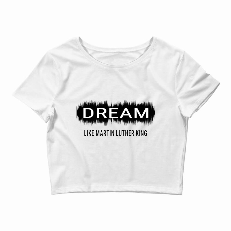 Dream Like Martin Luther King Jr Day Motivational Men Women Crop Top by irhamtsani | Artistshot