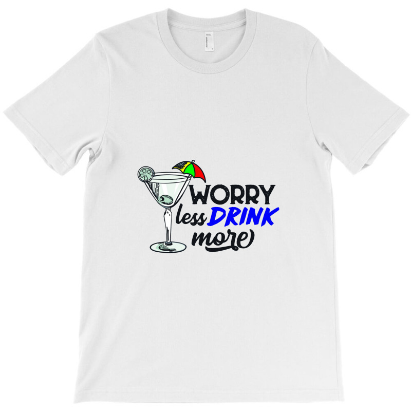 Worry Less Drink More   Drink More T-shirt | Artistshot