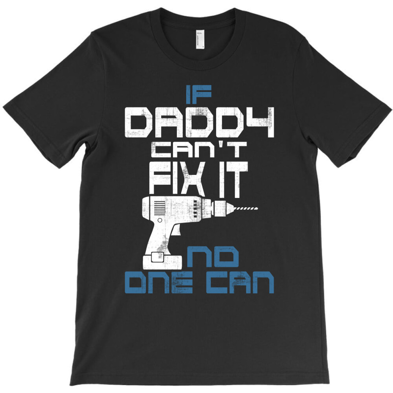 Daddy Can Fix It T-shirt | Artistshot