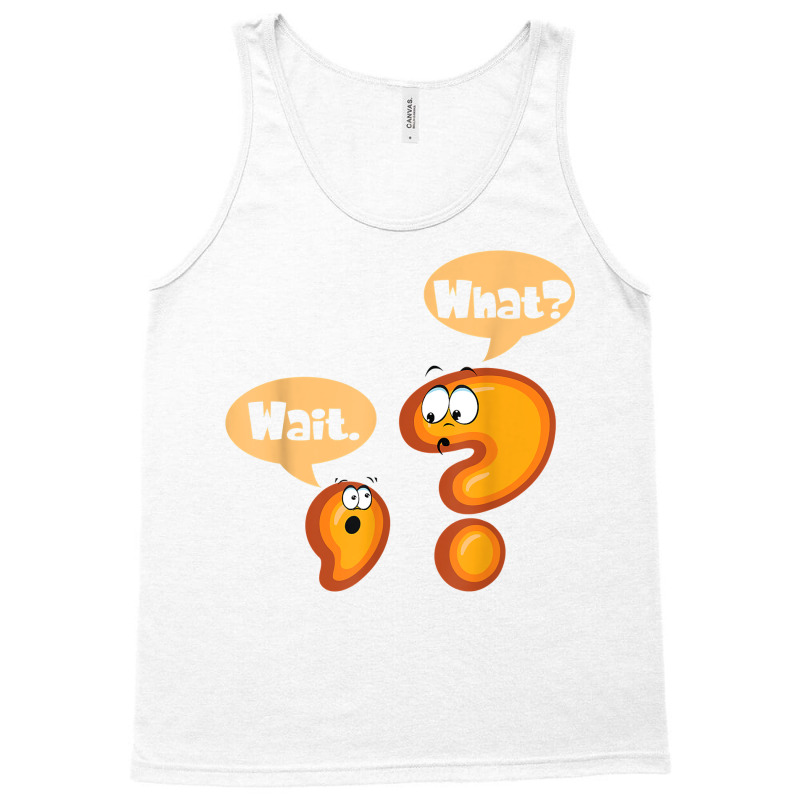 Wait. What Grammar Pun Punctuation Joke English Teacher T Shirt Tank Top | Artistshot