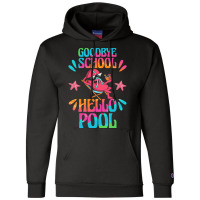 Goodbye School Hello Pool T  Shirt Goodbye School Hello Pool T  Shirtb Champion Hoodie | Artistshot