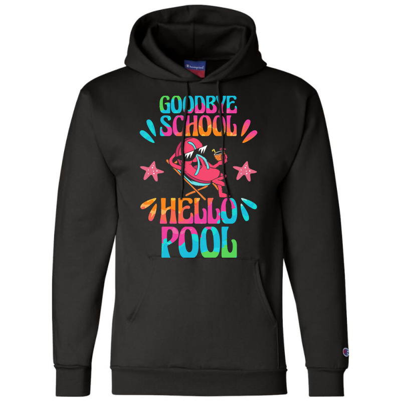 Goodbye School Hello Pool T  Shirt Goodbye School Hello Pool T  Shirtb Champion Hoodie | Artistshot