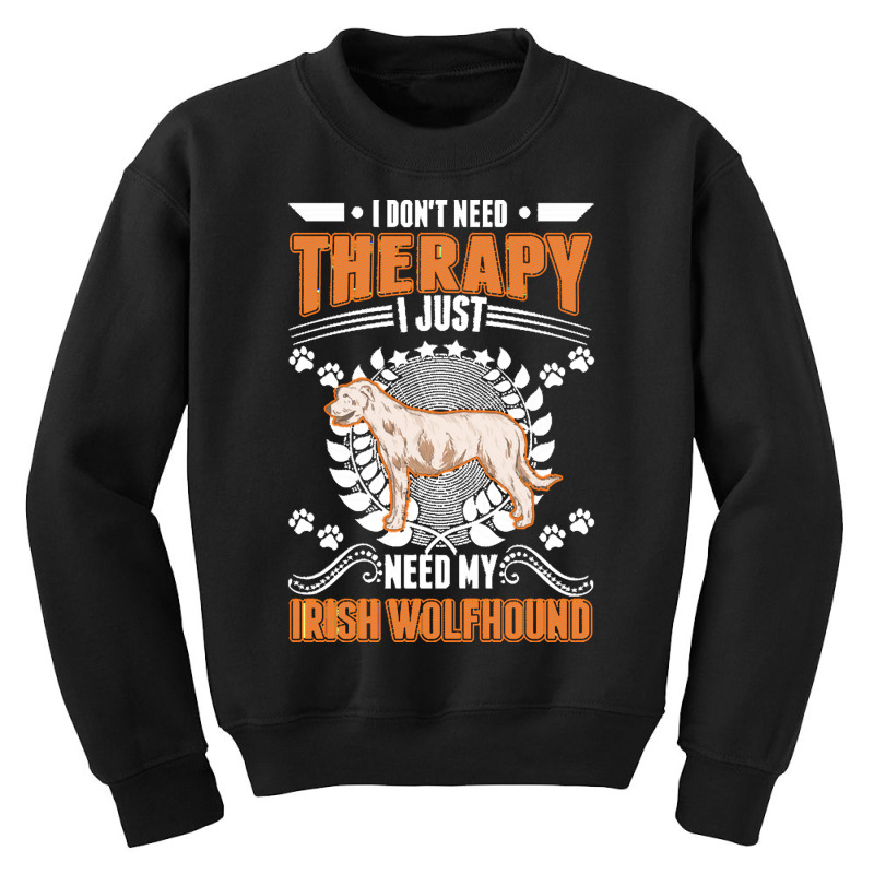 Irish Wolfhound T  Shirt Irish Wolfhound Therapy T  Shirt Youth Sweatshirt by ashlynnwilkinson457 | Artistshot