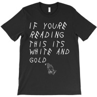 If Yore Reading This Its White And Gold T-shirt | Artistshot