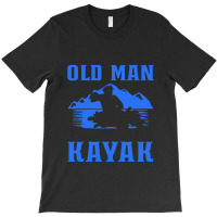 Kayak T  Shirt Kayaking Old Man Kayaker Canoe T  Shirt T-shirt | Artistshot