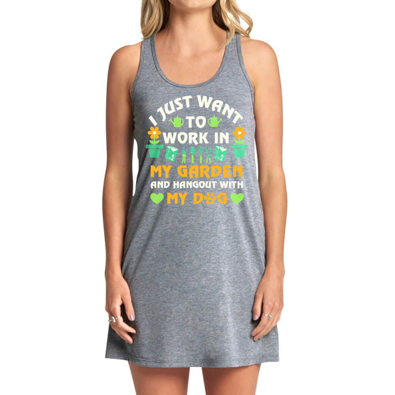 I Just Want To Work In My Garden T  Shirt I Just Want To Work In My Ga Tank Dress by presidentservice | Artistshot