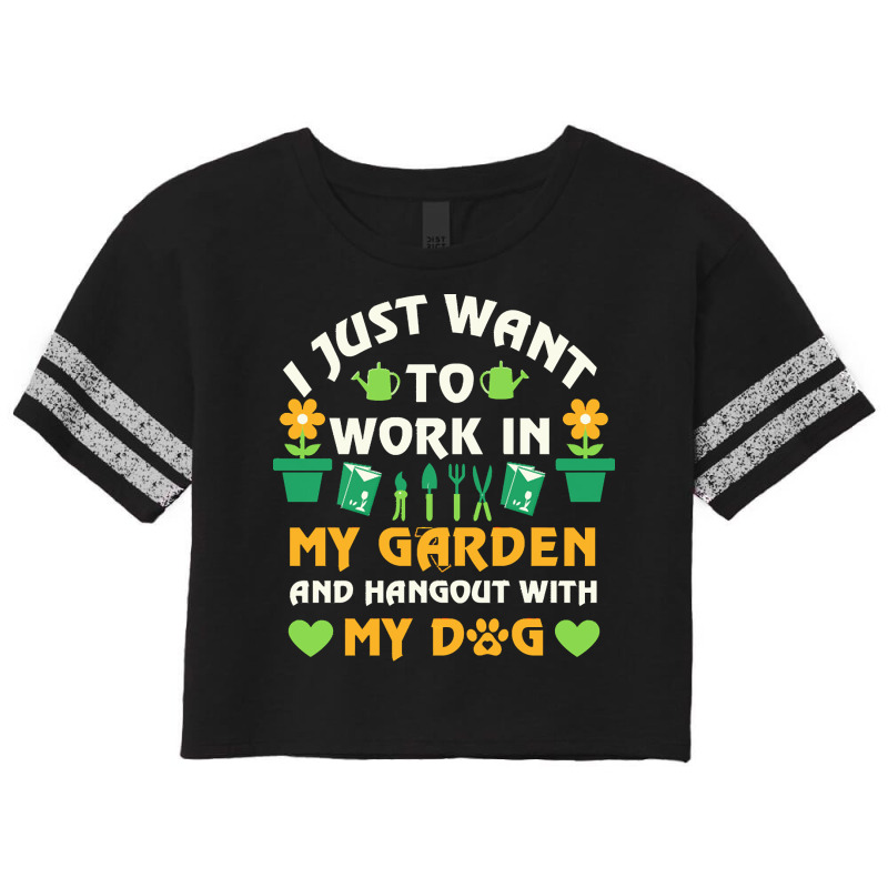 I Just Want To Work In My Garden T  Shirt I Just Want To Work In My Ga Scorecard Crop Tee by presidentservice | Artistshot