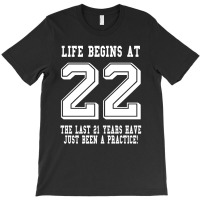 Life Begins At 22... 22nd Birthday T-shirt | Artistshot