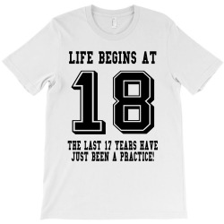 18th birthday life begins at 18 T-Shirt | Artistshot