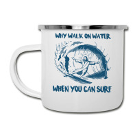 Why Walk On Water When You Can Surf Jesus Premium T Shirt Camper Cup | Artistshot