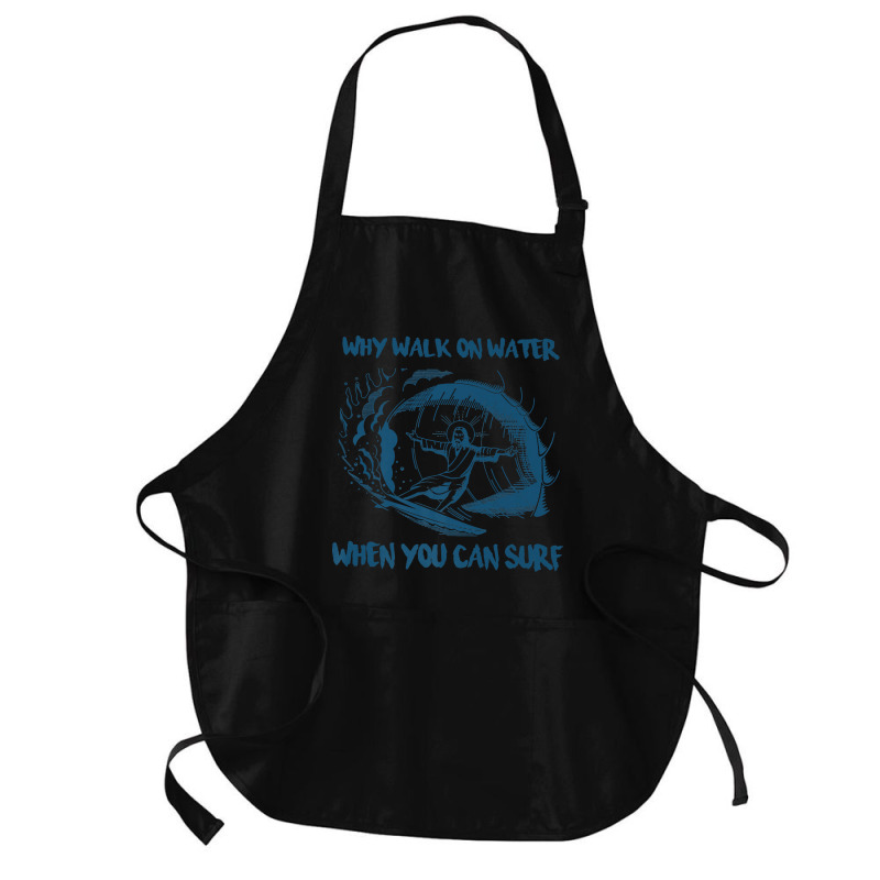 Why Walk On Water When You Can Surf Jesus Premium T Shirt Medium-length Apron | Artistshot