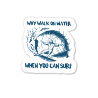 Why Walk On Water When You Can Surf Jesus Premium T Shirt Sticker | Artistshot