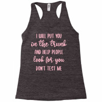 I'll Put You In The Trunk And Help People Look For You T Shirt Racerback Tank | Artistshot