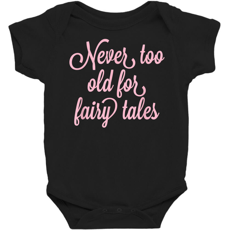 Never Too Old For Fairy Tales T Shirt Baby Bodysuit | Artistshot