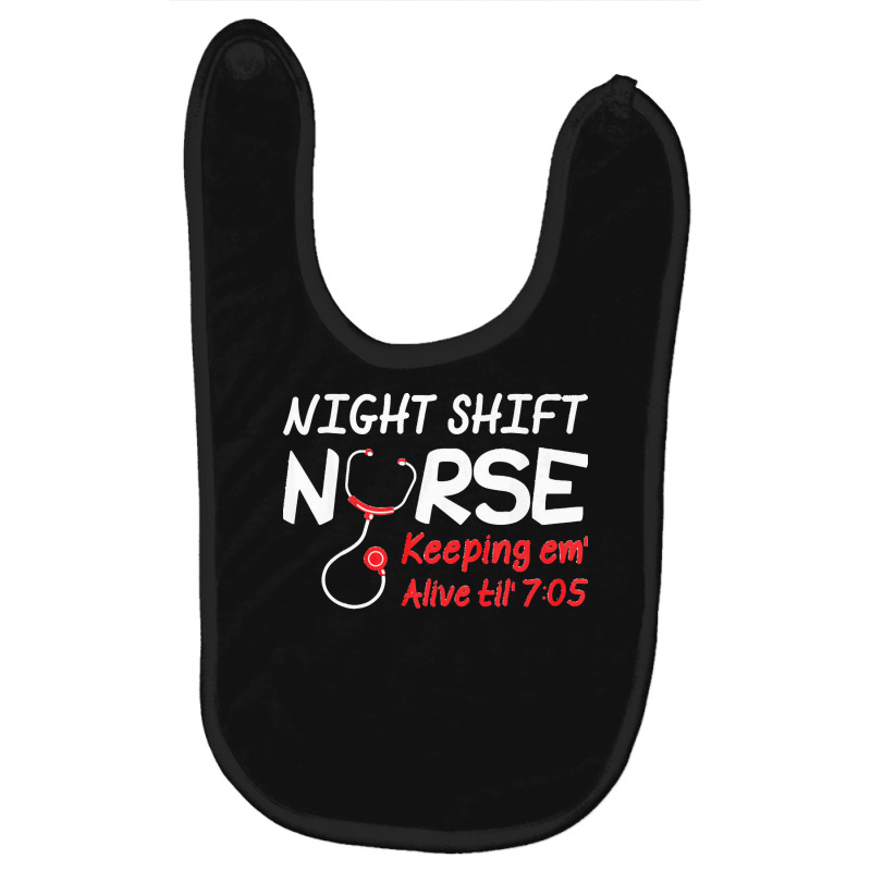 Night Shift Nurse Keeping Em Alive Till T  Shirt Night Shift Nurse Kee Baby Bibs | Artistshot