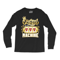 Queen Of The Machine Casino Gambling Slot Machine Player T Shirt Long Sleeve Shirts | Artistshot