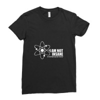 I'm Not Insane My Mother Had Me Tested Funny I Am Not Crazy Ladies Fitted T-shirt | Artistshot