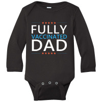 Fully Vaccinated Dad 2021 Vaccine Meme Quote Fathers Day Long Sleeve Baby Bodysuit | Artistshot