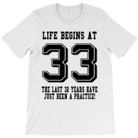 33rd Birthday Life Begins At 33 T-shirt | Artistshot