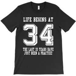 34th birthday life begins at 34 white T-Shirt | Artistshot