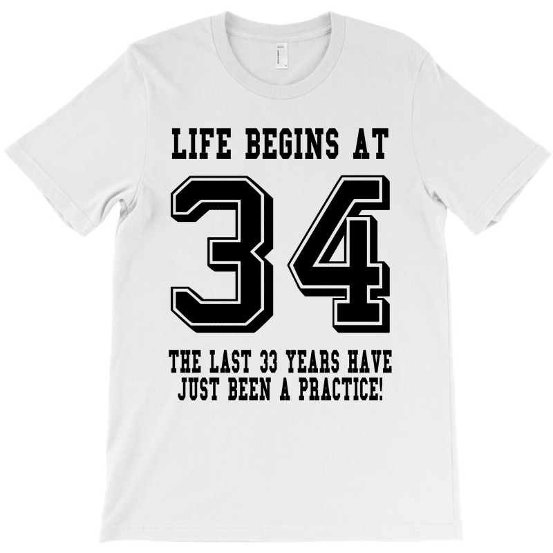 34th Birthday Life Begins At 34 T-shirt | Artistshot