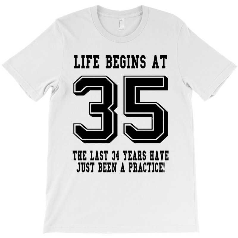 35th Birthday Life Begins At 35 T-shirt | Artistshot