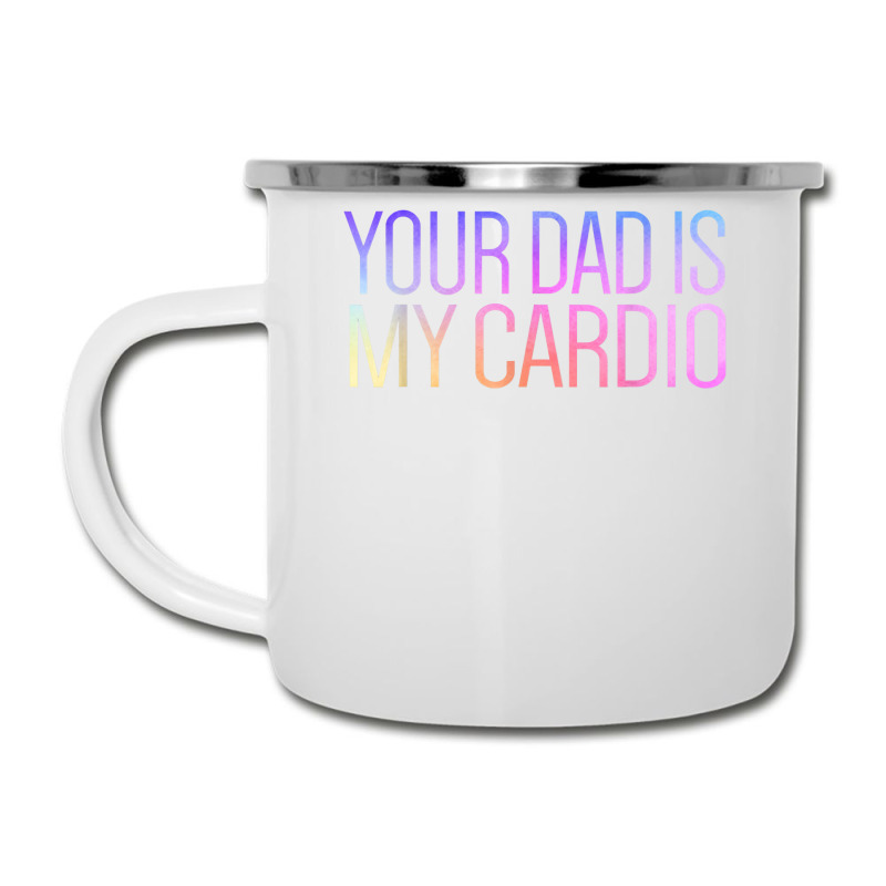 Your Dad Is My Cardio Relationship Funny Gym Workout T Shirt Camper Cup | Artistshot