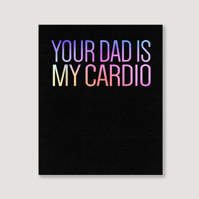 Your Dad Is My Cardio Relationship Funny Gym Workout T Shirt Portrait Canvas Print | Artistshot