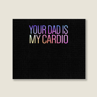 Your Dad Is My Cardio Relationship Funny Gym Workout T Shirt Landscape Canvas Print | Artistshot