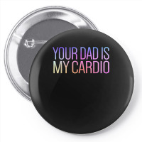 Your Dad Is My Cardio Relationship Funny Gym Workout T Shirt Pin-back Button | Artistshot