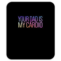 Your Dad Is My Cardio Relationship Funny Gym Workout T Shirt Mousepad | Artistshot