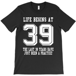 39th birthday life begins at 39 white T-Shirt | Artistshot