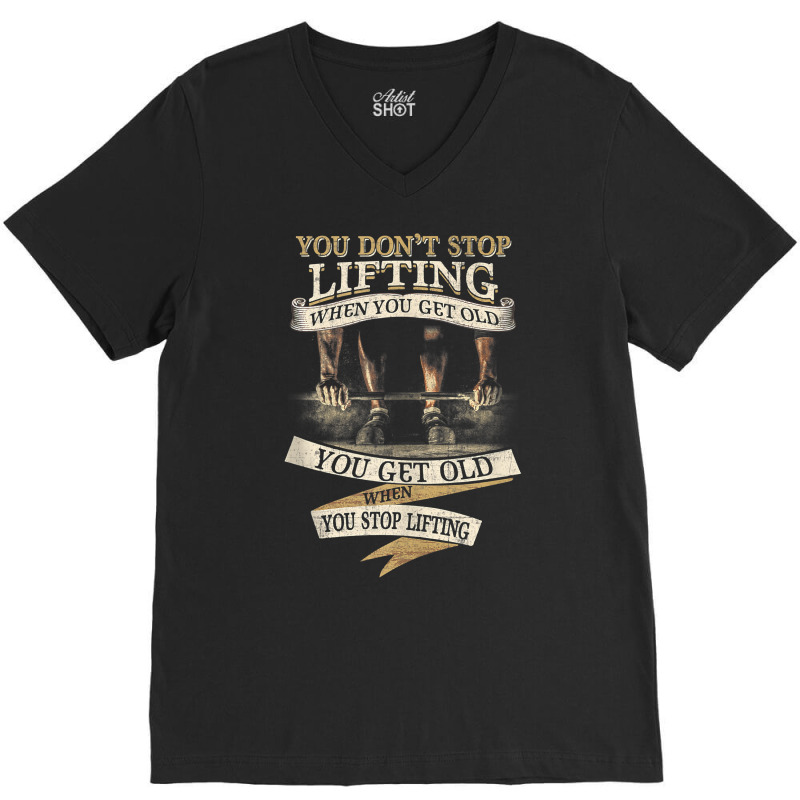 You Don't Stop Lifting When You Get Old Funny Weightlifting Tank Top V-neck Tee | Artistshot