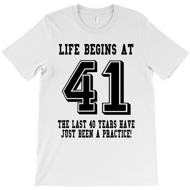 41st Birthday Life Begins At 41 T-shirt | Artistshot