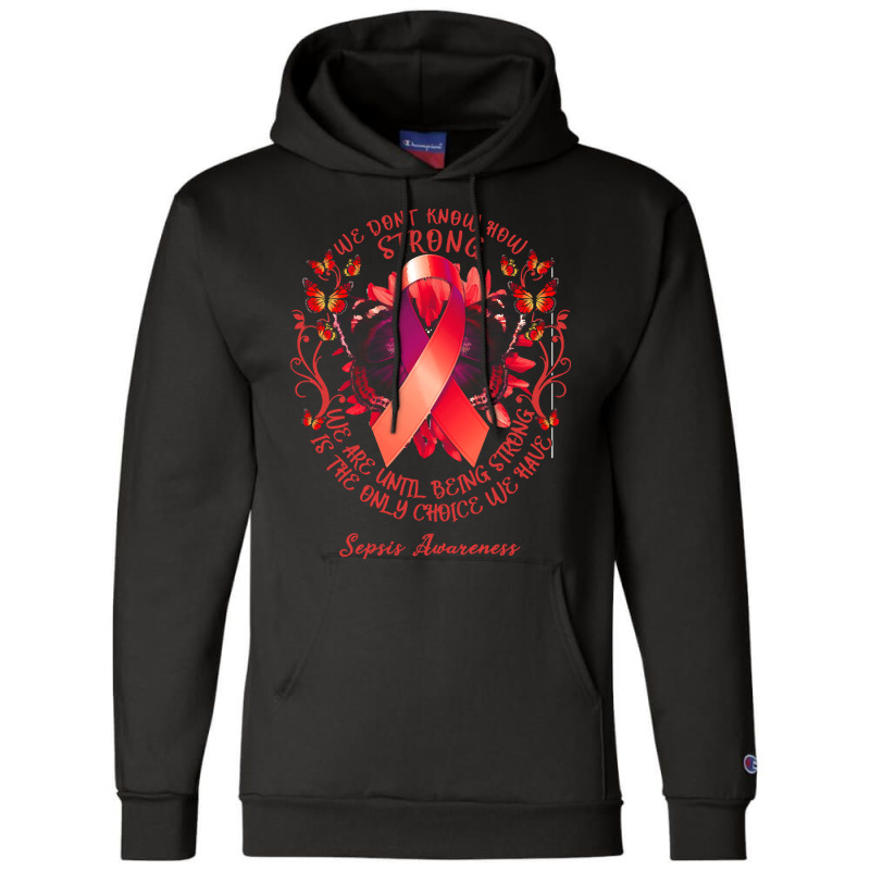 Sepsis Awareness T Shirtsepsis Awareness We Don't Know How Strong We A Champion Hoodie by rico96716 | Artistshot