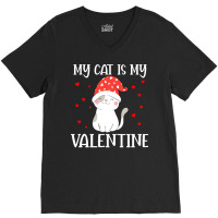 My Cat Is My Valentine Cat Lover T  Shirtmy Cat Is My Valentine Day Lo V-neck Tee | Artistshot