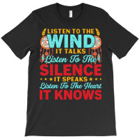 Native American Pride T  Shirt Listen To The Wind It Talks Listen To T T-shirt | Artistshot