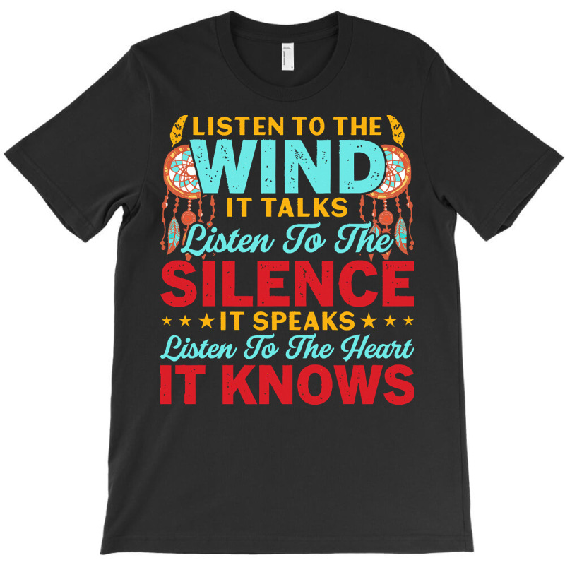 Native American Pride T  Shirt Listen To The Wind It Talks Listen To T T-shirt | Artistshot