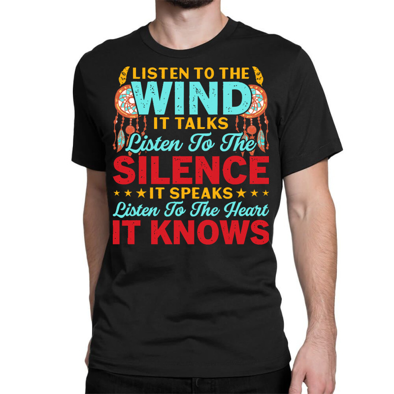 Native American Pride T  Shirt Listen To The Wind It Talks Listen To T Classic T-shirt | Artistshot